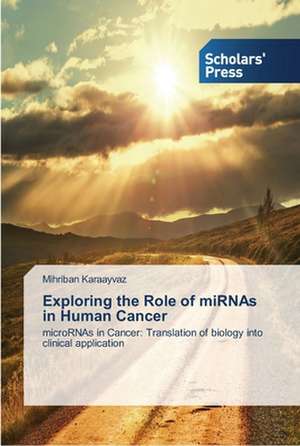 Exploring the Role of miRNAs in Human Cancer de Mihriban Karaayvaz