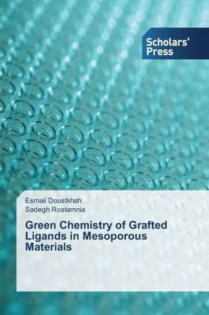 Green Chemistry of Grafted Ligands in Mesoporous Materials de Esmail Doustkhah