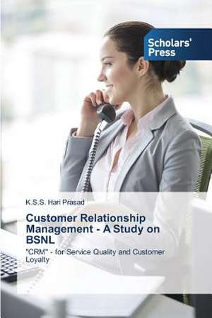 Customer Relationship Management - A Study on Bsnl: Motion in Rel. Quant. Info de K. S. S. Hari Prasad