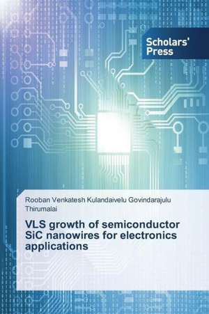 Vls Growth of Semiconductor Sic Nanowires for Electronics Applications: Motion in Rel. Quant. Info de Rooban Venkatesh Kulandaivelu Govindarajulu Thirumalai