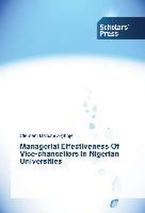 Managerial Effectiveness Of Vice-chancellors In Nigerian Universities de Clement Dazumi Aigboje