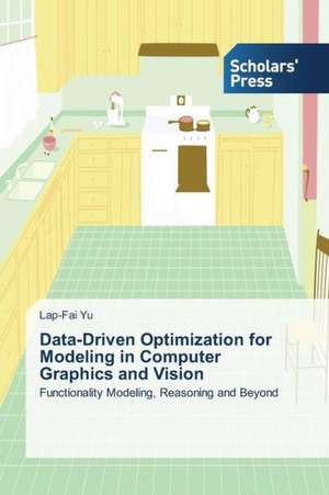 Data-Driven Optimization for Modeling in Computer Graphics and Vision de Lap-Fai Yu