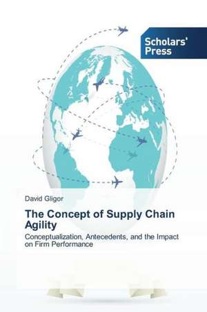 The Concept of Supply Chain Agility de David Gligor