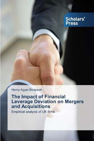 The Impact of Financial Leverage Deviation on Mergers and Acquisitions de Henry Agyei-Boapeah