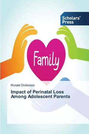 Impact of Perinatal Loss Among Adolescent Parents de Ronald Dickerson