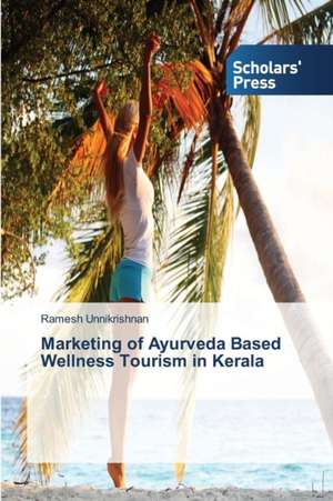 Marketing of Ayurveda Based Wellness Tourism in Kerala de Ramesh Unnikrishnan