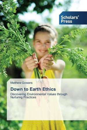 Down to Earth Ethics de Matthew Gowans