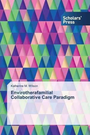 Envirotherafamilial Collaborative Care Paradigm de Katherine M. Wilson