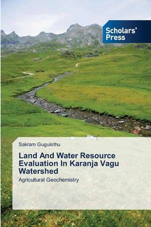 Land and Water Resource Evaluation in Karanja Vagu Watershed: A Conative-Evaluative Point of View de Sakram Gugulothu