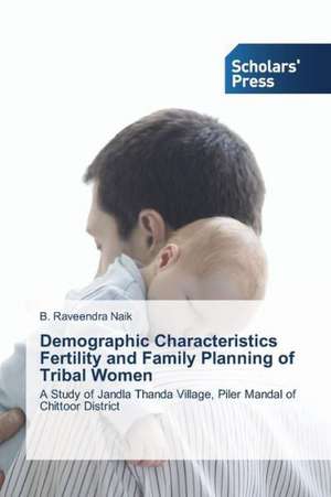 Demographic Characteristics Fertility and Family Planning of Tribal Women de B. Raveendra Naik