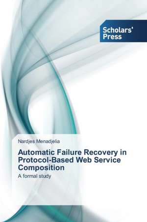 Automatic Failure Recovery in Protocol-Based Web Service Composition de Nardjes Menadjelia