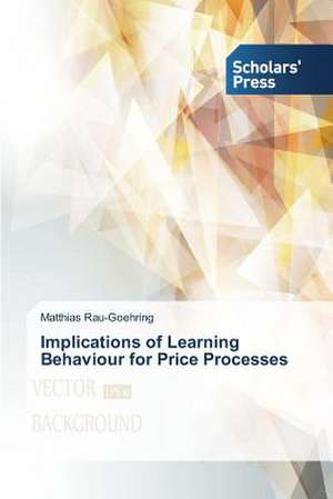 Implications of Learning Behaviour for Price Processes de Matthias Rau-Goehring