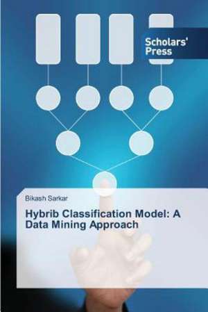 Hybrib Classification Model: A Data Mining Approach de Bikash Sarkar