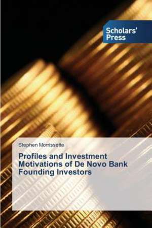 Profiles and Investment Motivations of de Novo Bank Founding Investors: A Data Mining Approach de Stephen Morrissette