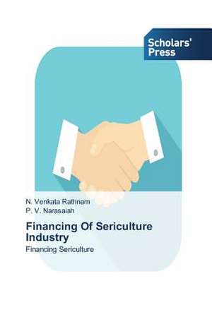 Financing of Sericulture Industry: Traditional and Simulated Clinical Environment de N. Venkata Rathnam