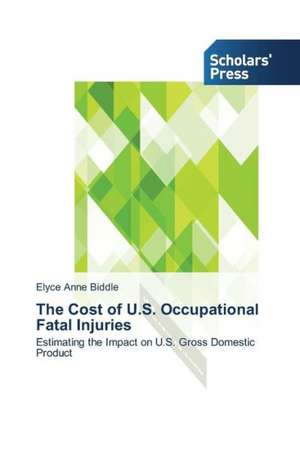 The Cost of U.S. Occupational Fatal Injuries de Elyce Anne Biddle