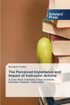 The Perceived Importance and Impact of Instructor Actions de Rochelle Franklin