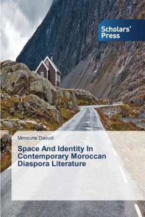 Space and Identity in Contemporary Moroccan Diaspora Literature: Challenges Ahead de Mimoune Daoudi