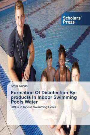 Formation of Disinfection By-Products in Indoor Swimming Pools Water: Challenges Ahead de Amer Kanan