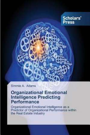 Organizational Emotional Intelligence Predicting Performance de Simmie A. Adams