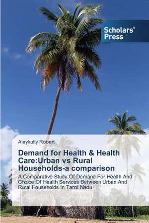 Demand for Health & Health Care: Urban Vs Rural Households-A Comparison de Aleykutty Robert