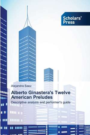 Alberto Ginastera's Twelve American Preludes de Alejandra Saez