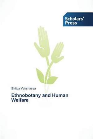 Ethnobotany and Human Welfare de Shilpa Vakshasya