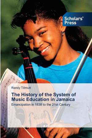 The History of the System of Music Education in Jamaica de Randy Tillmutt