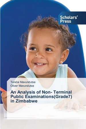 An Analysis of Non- Terminal Public Examinations(grade7) in Zimbabwe: Listening to Children and Creating Caring Schools de Tendai Mavundutse