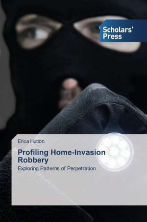 Profiling Home-Invasion Robbery de Erica Hutton