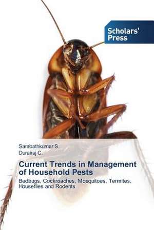 Current Trends in Management of Household Pests de Sambathkumar S.