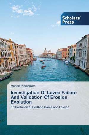 Investigation of Levee Failure and Validation of Erosion Evolution: Status, Obstacles and Prospects de Mehrad Kamalzare