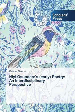 Niyi Osundare's (Early) Poetry: An Interdisciplinary Perspective de Gabriel Osoba