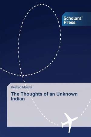 The Thoughts of an Unknown Indian de Keshab Mandal