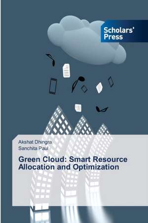 Green Cloud: Smart Resource Allocation and Optimization de Akshat Dhingra