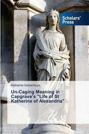 Un-Caging Meaning in Capgrave's Life of St Katherine of Alexandria: A Study of Dfw Area City Police Departments de Katharine Geldenhuys