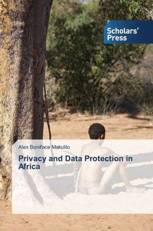 Privacy and Data Protection in Africa de Alex Boniface Makulilo