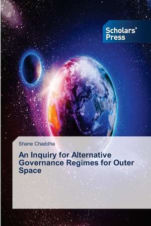 An Inquiry for Alternative Governance Regimes for Outer Space de Shane Chaddha