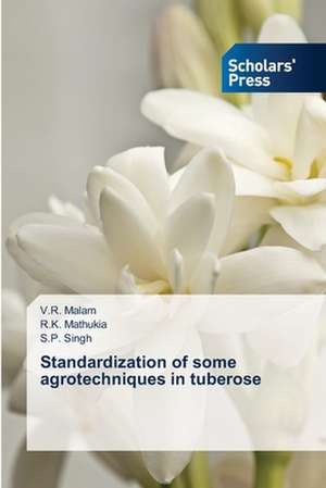 Standardization of Some Agrotechniques in Tuberose: A Proposed National Framework de V. R. Malam