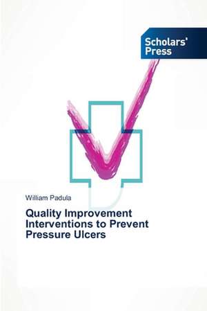 Quality Improvement Interventions to Prevent Pressure Ulcers de William Padula