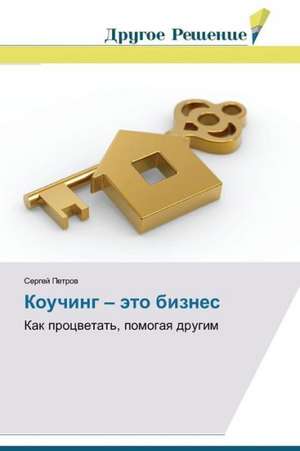 Kouching -Eto Biznes: Psychotherapie Integrative Tome 2 de Sergey Petrov