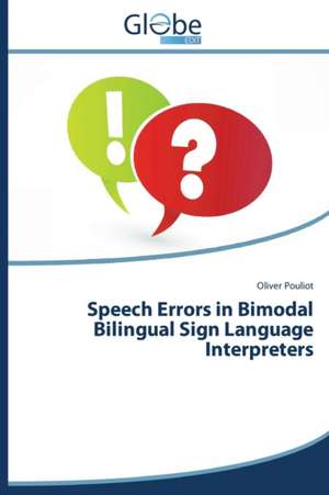 Speech Errors in Bimodal Bilingual Sign Language Interpreters de Oliver Pouliot