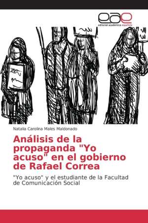 Analisis de La Propaganda Yo Acuso En El Gobierno de Rafael Correa