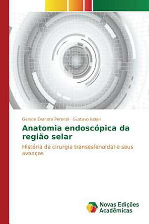 Anatomia Endoscopica Da Regiao Selar: Entre a Fe E a Acao Revolucionaria de Gerson Evandro Perondi