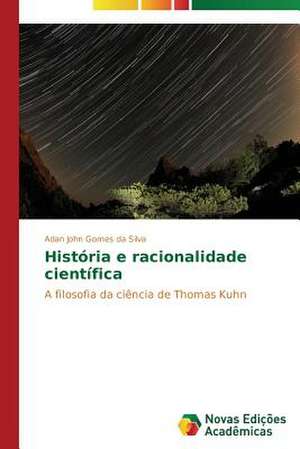 Historia E Racionalidade Cientifica: Conforto Nos Tropicos de Adan John Gomes da Silva