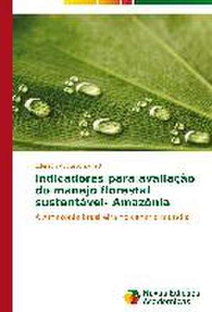 Indicadores Para Avaliacao Do Manejo Florestal Sustentavel- Amazonia: O Olhar Do Professor de Ederson Augusto Zanetti