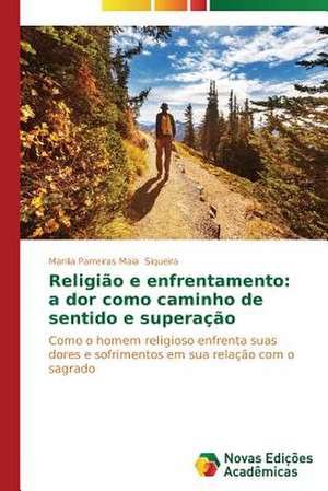 Religiao E Enfrentamento: A Dor Como Caminho de Sentido E Superacao de Marilia Parreiras Maia Siqueira