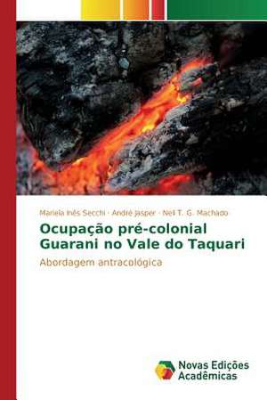 Ocupacao Pre-Colonial Guarani No Vale Do Taquari: Uma Breve Historia Do Consumo de Alcool E Drogas de Mariela Inês Secchi