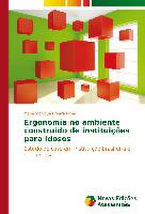 Ergonomia No Ambiente Construido de Instituicoes Para Idosos: Quem Sao OS "Perigosos"? de Marie Monique Bruere Paiva