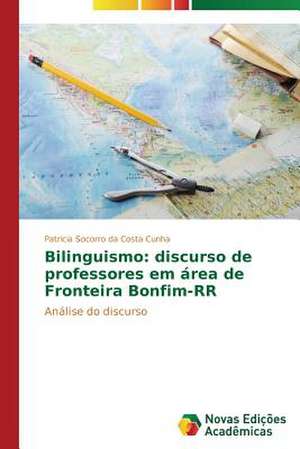 Bilinguismo: Discurso de Professores Em Area de Fronteira Bonfim-RR de Patricia Socorro da Costa Cunha